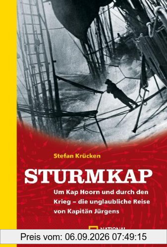 Sturmkap: Um Kap Hoorn und durch den Krieg - die unglaubliche Reise von Kapitän Jürgens