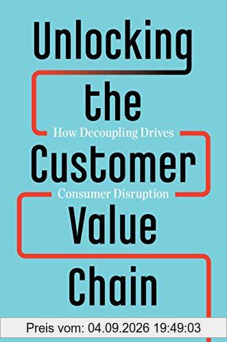 Unlocking the Customer Value Chain: How Decoupling Drives Consumer Disruption