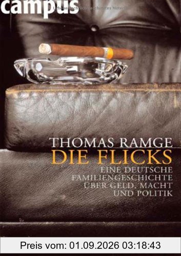 Die Flicks: Eine deutsche Familiengeschichte über Geld, Macht und Politik: Eine deutsche Familiengeschichte um Geld, Macht und Politik