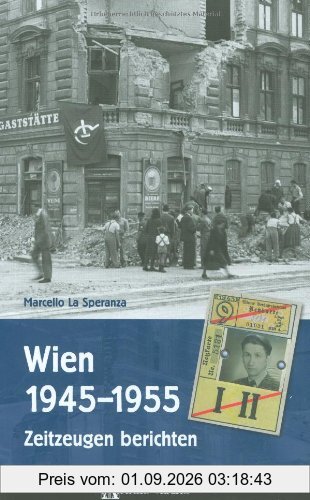 Wien 1945-1955: Zeitzeugen berichten