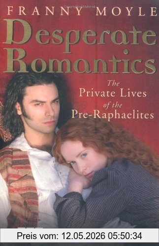 Franny Moyle Desperate Romantics, The Private Lives Of The Pre-Raphaelites