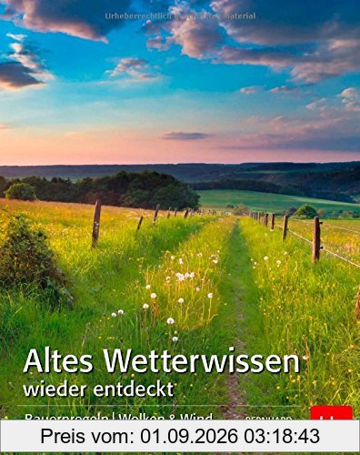 Altes Wetterwissen wieder entdeckt: Bauermregeln, Wolken & Wind, Tiere & Pflanzen