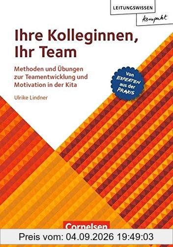 Leitungswissen kompakt / Ihre Kolleginnen, Ihr Team: Methoden und Übungen zur Teamentwicklung und Motivation in der Kita