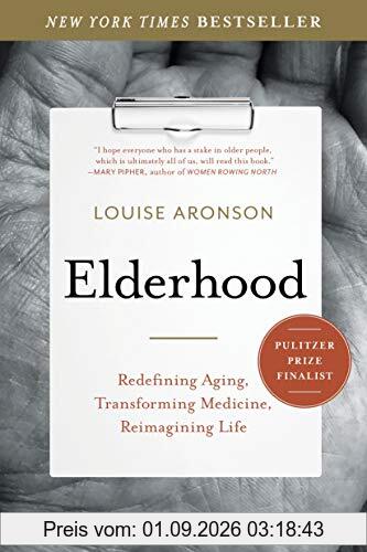 Elderhood: Redefining Aging, Transforming Medicine, Reimagining Life