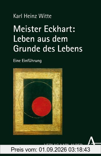 Meister Eckhart: Leben aus dem Grunde des Lebens: Eine Einführung