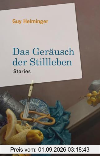 Das Geräusch der Stillleben: Stories