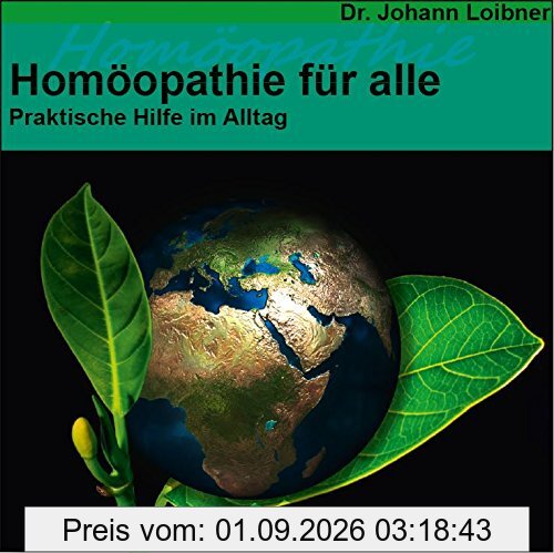 Homöopathie für alle: Praktische Hilfe im Alltag