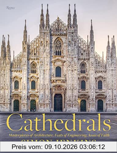 Cathedrals: Masterpieces of Architecture, Feats of Engineering, Icons of Faith