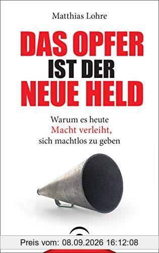 Das Opfer ist der neue Held: Warum es heute Macht verleiht, sich machtlos zu geben