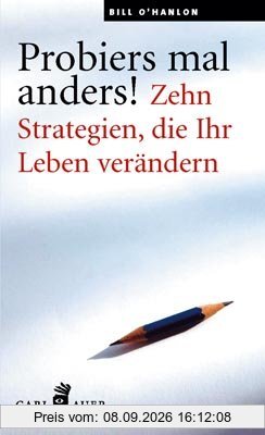 Probiers mal anders!: Zehn Strategien, die Ihr Leben verändern
