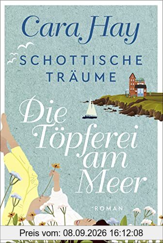 Schottische Träume - Die Töpferei am Meer: Roman (Schottische-Träume-Reihe, Band 1)