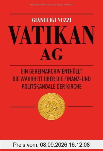 Vatikan AG: Ein Geheimarchiv enthüllt die Wahrheit über die Finanz- und Politskandale der Kirche