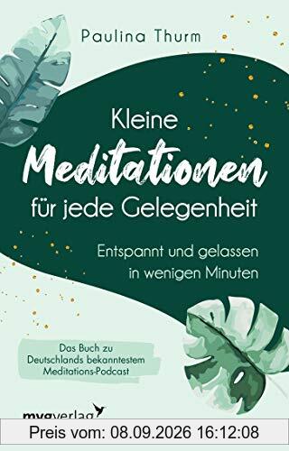 Kleine Meditationen für jede Gelegenheit: Entspannt und gelassen in wenigen Minuten