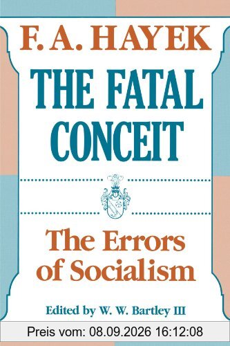 The Fatal Conceit: The Errors of Socialism (Collected Works of F.A. Hayek)