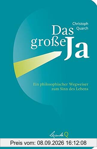 Das große Ja: Ein philosophischer Wegweiser zum Sinn des Lebens