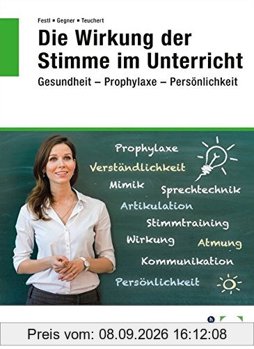 Die Wirkung der Stimme im Unterricht: Gesundheit -- Prophylaxe -- Persönlichkeit