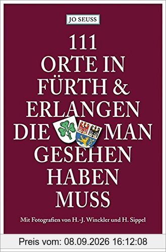 111 Orte in Fürth & Erlangen, die man gesehen haben muss