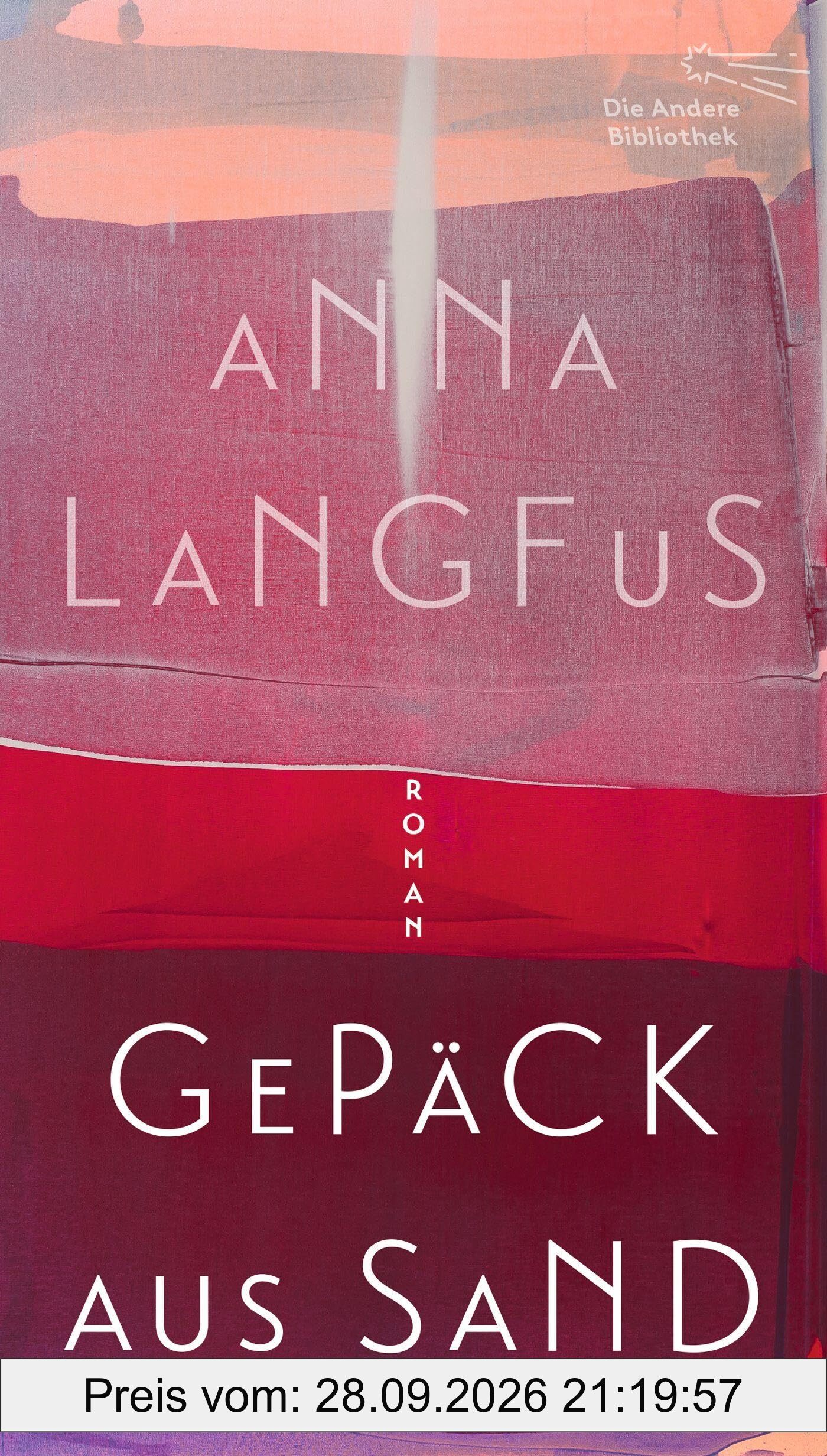 Gepäck aus Sand: Roman (Die Andere Bibliothek, Band 481)