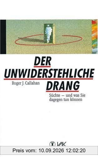 Der unwiderstehliche Drang. Süchte und was Sie dagegen tun können