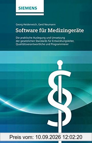 Software für Medizingeräte: Die praktische Auslegung und Umsetzung der gesetzlichen Standards für Entwicklungsleiter, Qualitätsverantwortliche und Programmierer
