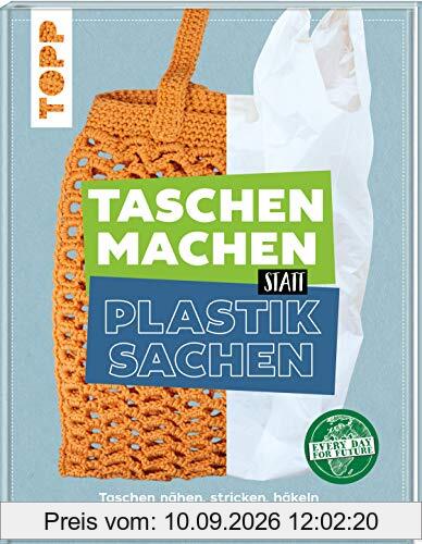 Taschen machen statt Plastiksachen: Taschen nähen, stricken, häkeln und Plastik vermeiden