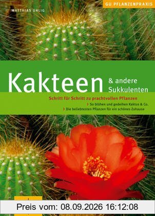 Kakteen & andere Sukkulenten: Schritt für Schritt zu prachtvollen Pflanzen. So blühen und gedeihen Kaktus & Co.: Schritt für Schritt zu prachtvollen ... schönes Zuhause (GU PraxisRatgeber Garten)