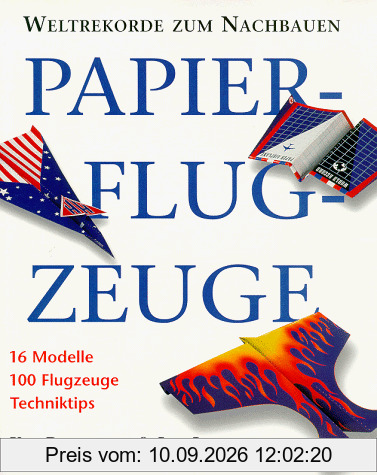 Papierflugzeuge. Weltrekorde zum Nachbauen