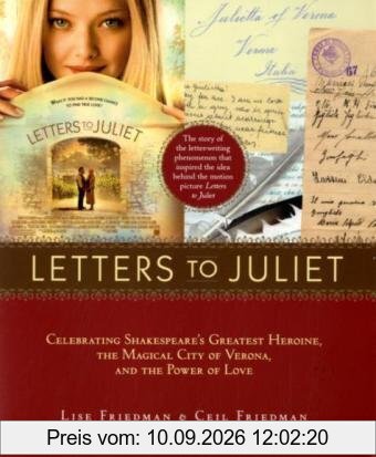 Letters to Juliet. Film Tie-In: Celebrating Shakespeare's Greatest Heroine, the Magical City of Verona, and The Power of Love