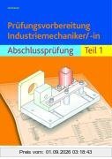 Prüfungsvorbereitung Industriemechaniker/-in. Abschlussprüfung Teil 1. Arbeitsbuch und Lösungen