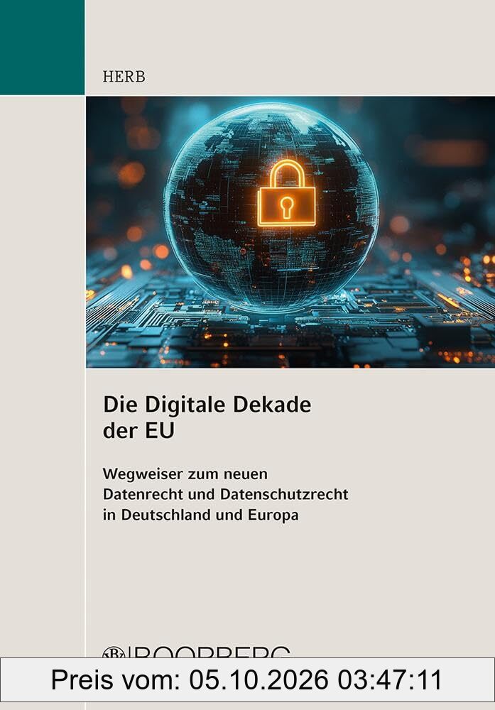 Die Digitale Dekade der EU: Wegweiser zum neuen Datenrecht und Datenschutzrecht in Deutschland und Europa / Leitfaden und Übersichten zu …