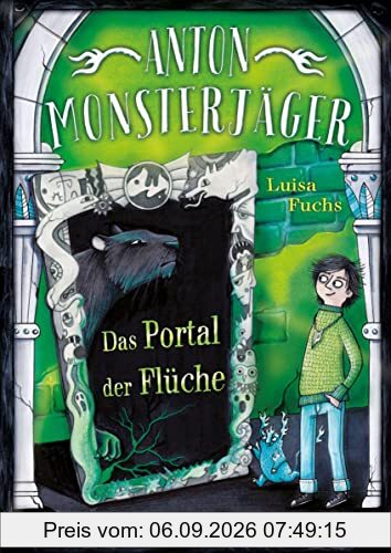 Anton Monsterjäger - Das Portal der Flüche: Band 2 der Kinderbuchreihe ab 9 Jahren mit Gruselfaktor