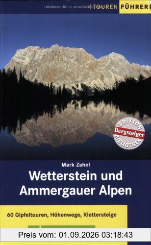 Wetterstein und Ammergauer Alpen: 60 Gipfeltouren, Höhenwege, Klettersteige mit Mieminger Kette