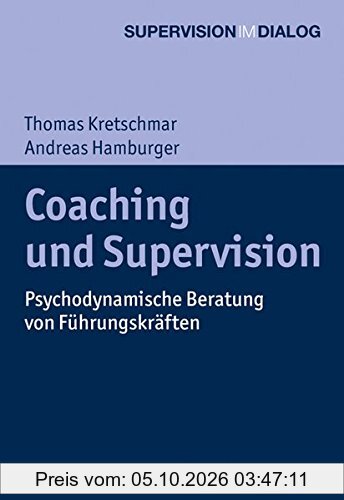 Coaching und Supervision: Psychodynamische Beratung von Führungskräften (Supervision im Dialog)