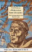 »Widerrufen kann ich nicht«: Die Lebensgeschichte des Martin Luther (Gulliver / Biographie)
