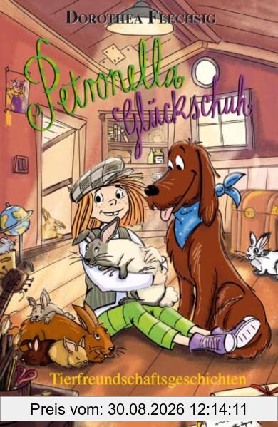 Petronella Glückschuh Tierfreundschaftsgeschichten: Petronella ist eine liebenswerte Kinderbuchfigur, die Kinder motiviert, in die Natur zu gehen. Zum ... oder für Leseanfänger zum Selberlesen.