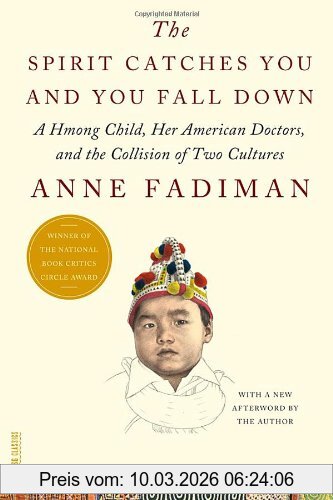 Anne Fadiman The Spirit Catches You And You Fall Down, A Hmong Child, Her American Doctors, And The Collision Of Two Cultures (Fsg Classics)