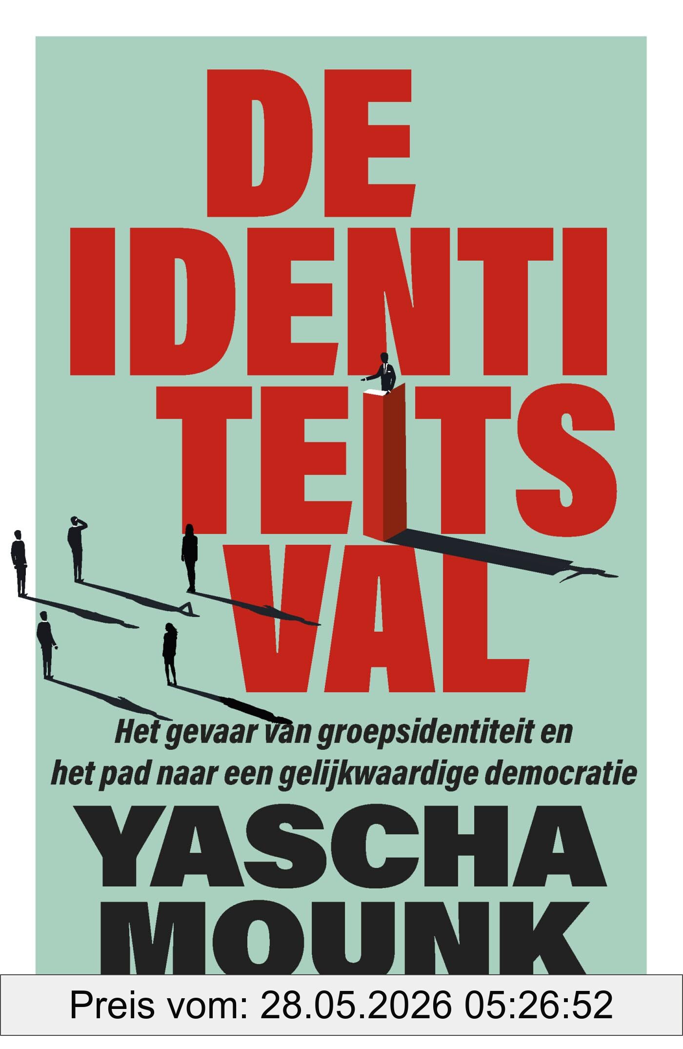 Yascha Mounk De Identiteitsval, Het Gevaar Van Groepsidentiteit En Het Pad Naar Een Gelijkwaardige Democratie