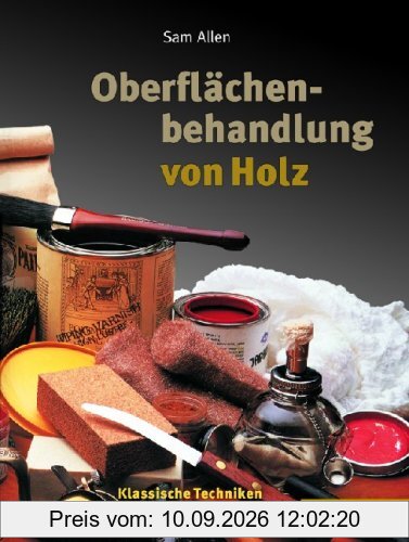 Oberflächenbehandlung von Holz: Klassische Techniken und Rezepte