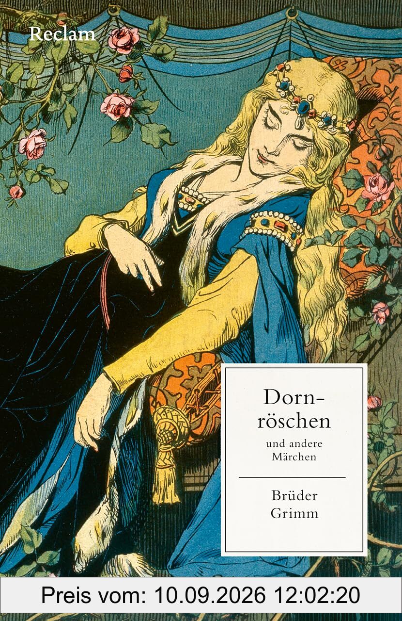 Dornröschen und andere Märchen: Mit einer Nachbemerkung und Anmerkungen – Ausgewählte Klassiker aus der berühmten Märchensammlung – Originaltext der Brüder Grimm (Reclams Universal-Bibliothek)