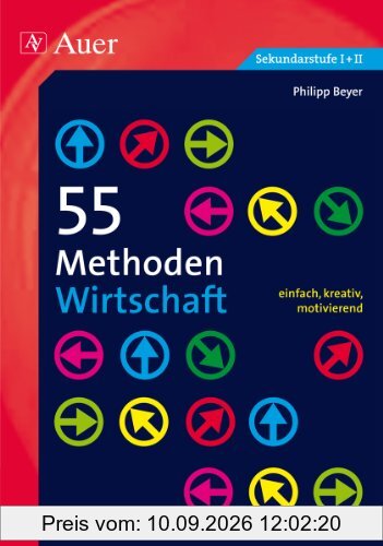 55 Methoden Wirtschaft: einfach, kreativ, motivierend (5. bis 13. Klasse)