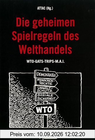 Die geheimen Spielregeln des Welthandels: WTO - GATS - TRIPS - MAI