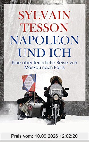 Napoleon und ich: Eine abenteuerliche Reise von Moskau nach Paris
