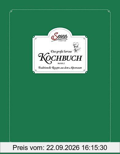 Das große Servus Kochbuch Band 2: Traditionelle Rezepte aus dem Alpenraum
