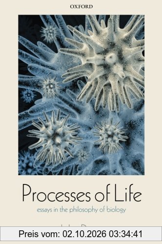 Processes of Life: Essays In The Philosophy Of Biology