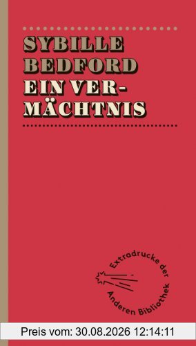 Ein Vermächtnis (Extradrucke der Anderen Bibliothek, Band 223)