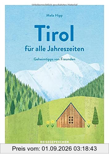 Reisehandbuch Tirol für alle Jahreszeiten - Tirol Reiseführer: Geheimtipps von Freunden