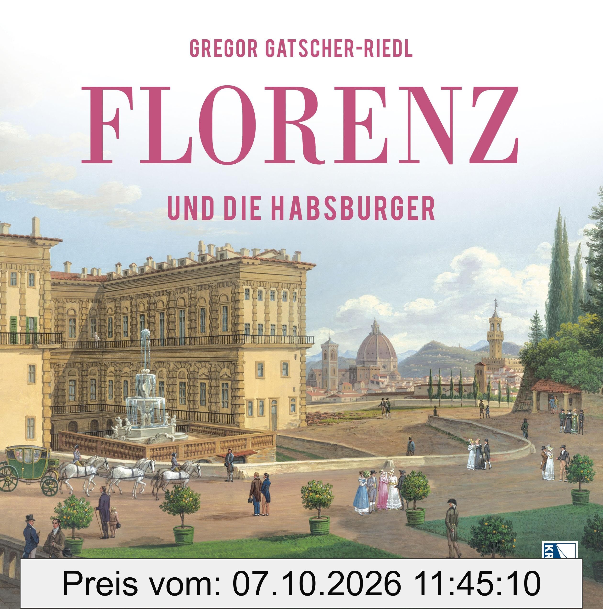 Florenz und die Habsburger: Das Erbe der Medici