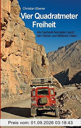 Vier Quadratmeter Freiheit - Als Dachzelt-Nomaden durch den Nahen und Mittleren Osten