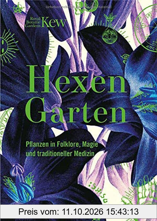 Hexengarten: Reise in die Welt der magischen Pflanzen. Farn, Alraune und Schierling – wie Hexen, Heilerinnen und Kräuterkundige magische …