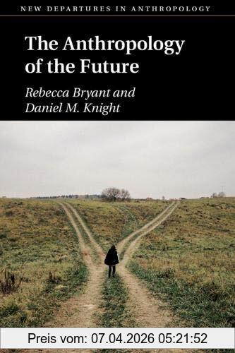 Rebecca Bryant The Anthropology Of The Future (New Departures In Anthropology)